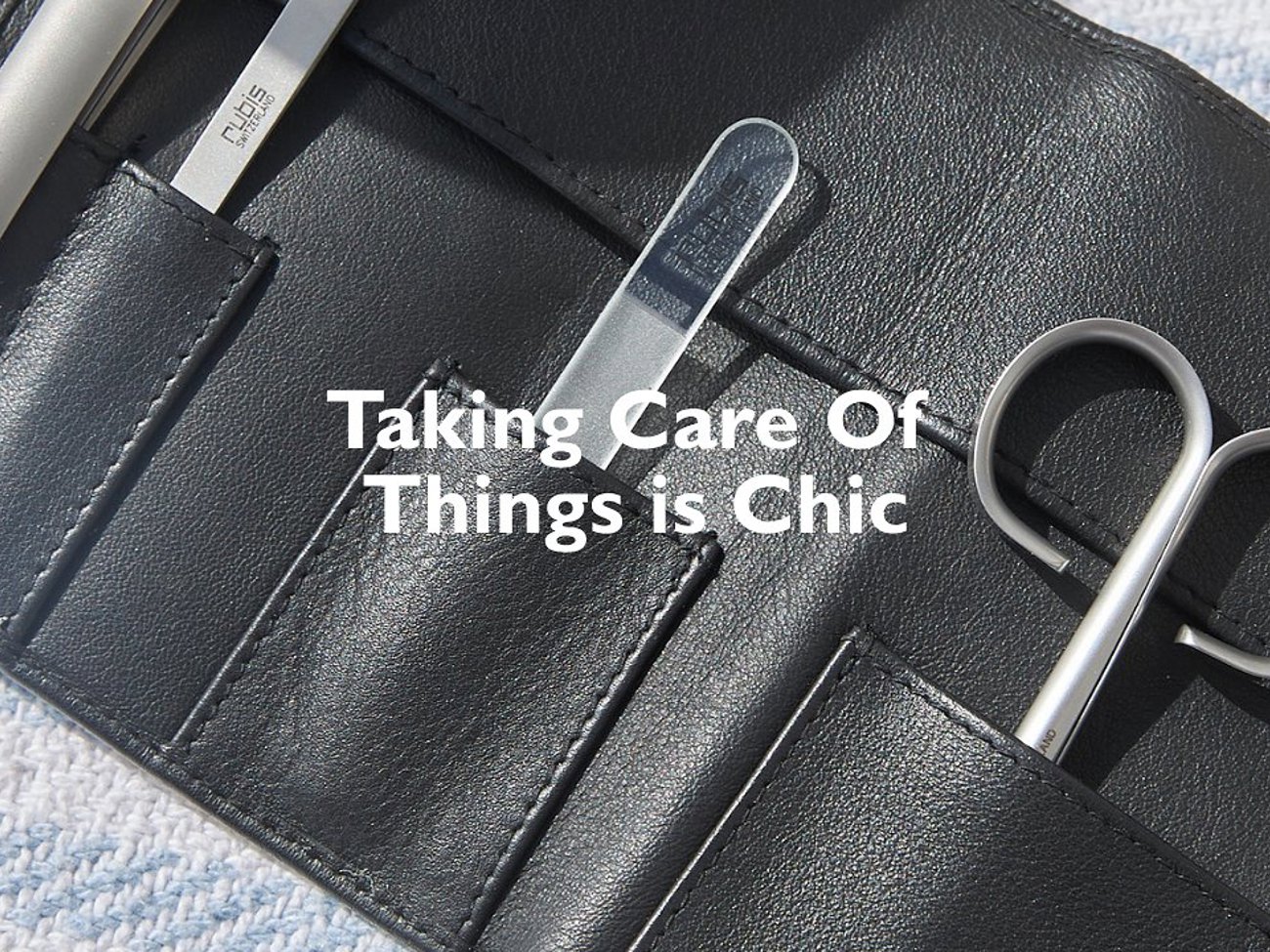 Taking Care Of Things Is Chic